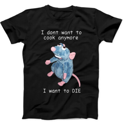 T-Shirt I Don't Want To Cook Anymore I Want To Die Maus Ratte Geschenk 25