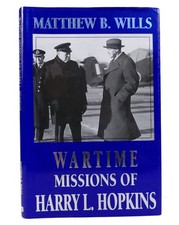 Matthew B.  Wills WARTIME MISSIONS OF HARRY L. HOPKINS Signed 1st Edition 1st Pr