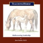 Teachinghorse Rediscovering Leadership by June Gunter 9781434336057