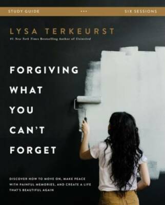 Forgiving What You Can't Forget Study Guide: Discover How to Move On, Mak - GOOD