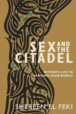 Sex and the Citadel: Intimate Life in a Changing Arab Buch Doubleday Canada