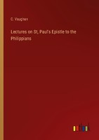 Lectures On St, Paul's Epistle To The Philippians C. Vaughan