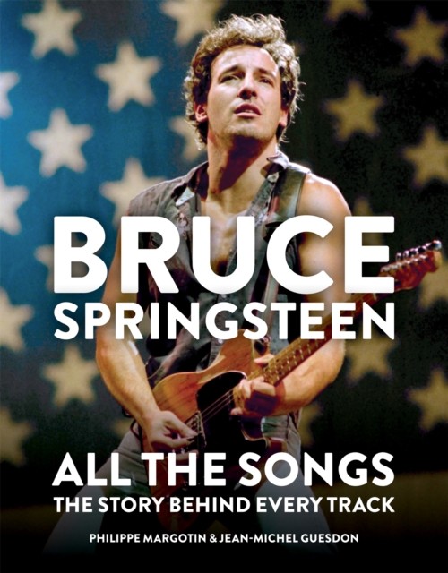 Bruce Springsteen: All the Songs by Jean-Michel Guesdon (Hardback Book)
