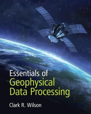 Essentials of Geophysical Data Processing by Clark R. Wilson (English) Paperback