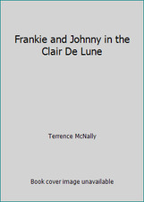 Frankie and Johnny in the Clair De Lune by Terrence McNally