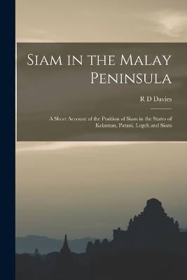 Siam in the Malay Peninsula, R D Davies,  Paperbac