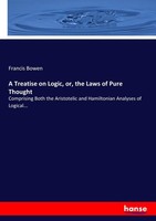 A Treatise On Logic, Or, The Laws Of Pure Thought Francis Bowen