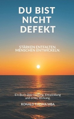 DU BIST NICHT DEFEKT. Strken entfalten. Menschen entwickeln.: Ein Buch ?ber Halt