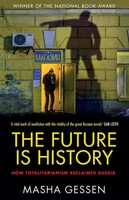 The Future Is History | How Totalitarianism Reclaimed Russia | Mx M. Gessen