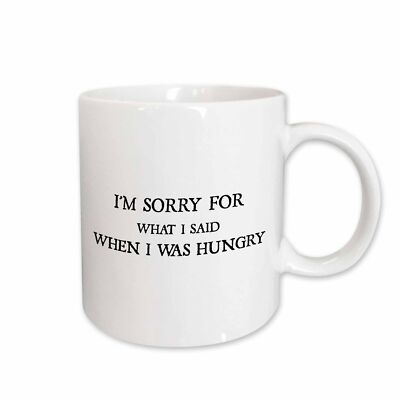 3dRose I am sorry for what I said when I was hungry Mug