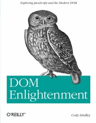 DOM Enlightenment: Exploring JavaScript and the Modern DOM