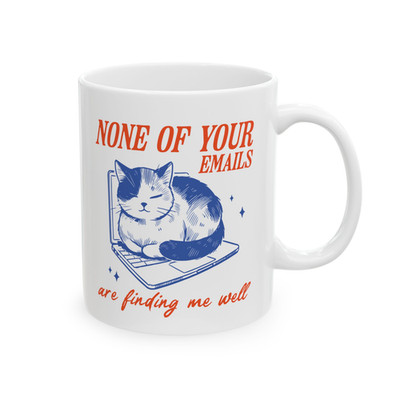 Funny Cat Mug None Of Your Emails Are Finding Me Well Work Humor Gift
