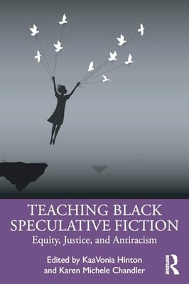 Teaching Black Speculative Fiction : Equity, Justice, a -  NEW Kaavonia Hinton 2