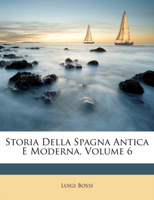 Bossi - Storia Della Spagna Antica E Moderna Volume 6 - paperback or  - X555z