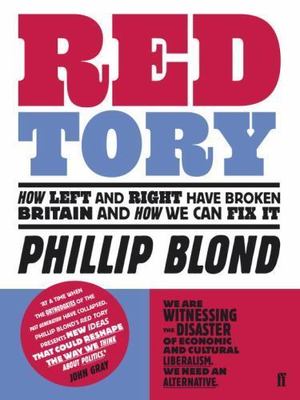 Red Tory: How Left and Right have Broken Britain and How we can Fix It, Blond, P