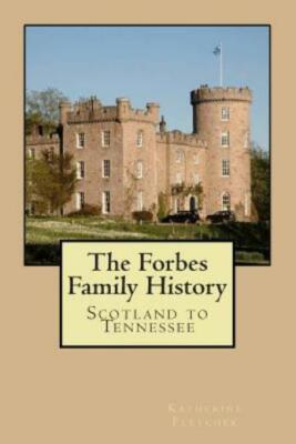 The Forbes Family History: Scotland To Tennessee