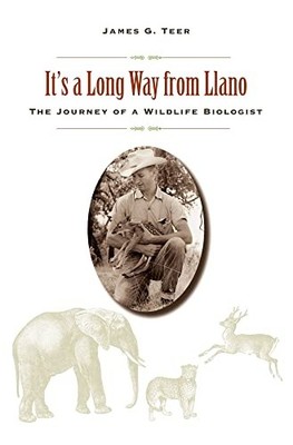 It's a Long Way from Llano: The Journey of a Wildlife Biologist by James G. Tee