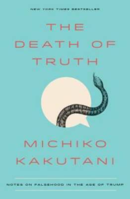 The Death of Truth: Notes on Falsehood in the Age of Trump - Hardcover - GOOD