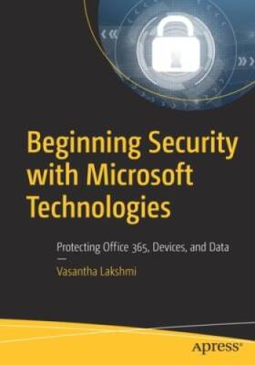 Beginning Security with Microsoft Technologies: Protecting Office 365, De - GOOD