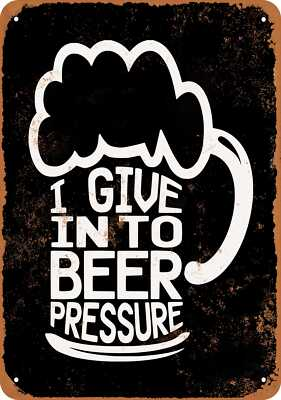#ad METAL SIGN I Give In To Beer Pressure BLACK Vintage Look $29.95