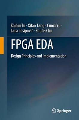 Fpga Eda : Design Principles and Implementation by Xifan Tang, Zhufei Chu, ...