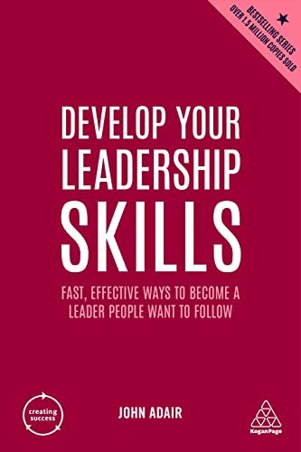 Develop Your Leadership Skills: Fast, Effective Ways to Become... - Adair, John