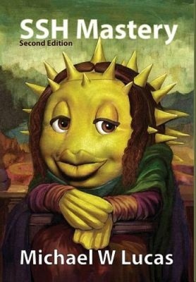 SSH Mastery: Openssh, Putty, Tunnels, and Keys (It Mastery) by Lucas, Michael W.