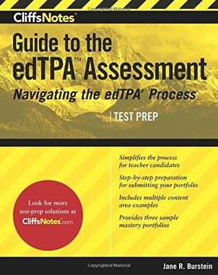 CLIFFSNOTES GUIDE TO THE EDTPA ASSESSMENT: NAVIGATING THE By Jane R. Burstein