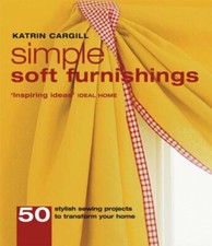 Simple Soft Furnishings: 50 Stylish Sewing Projects to Transform Your Home By K