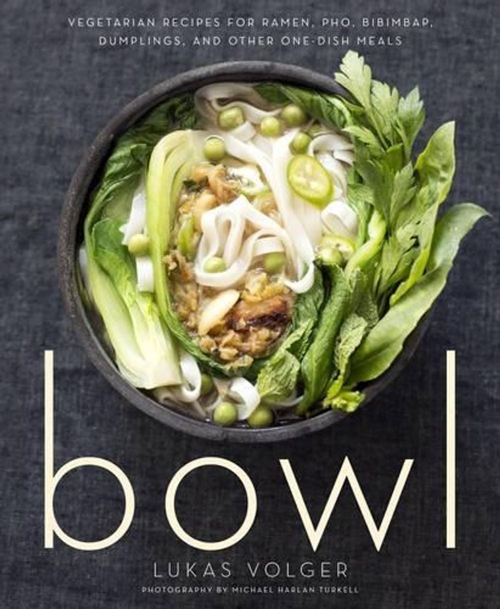 Bowl: Vegetarian Recipes for Ramen, Pho, Bibimbap, Dumplings, and Other One-Dish