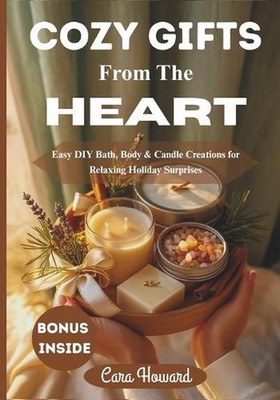 Cozy Gifts from the Heart: Easy DIY Bath, Body & Candle Creations for Relaxing H