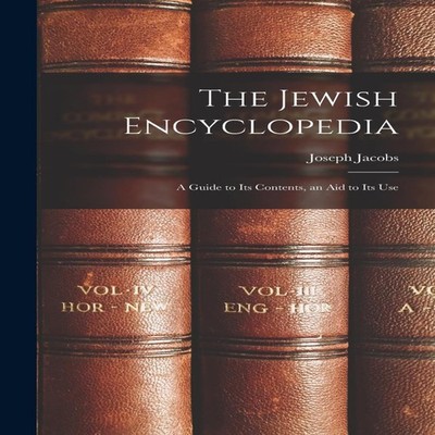 The Jewish Encyclopedia A Guide to Its Contents an Aid to Its Use