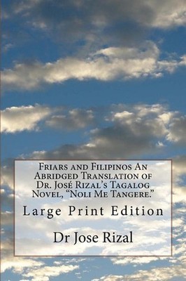 Friars and Filipinos An Abridged Translation of Dr. Jos Rizal's Tagalog Novel, ''