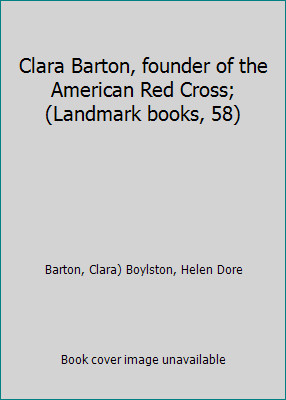 Clara Barton, founder of the American Red Cross; (Landmark books, 58)