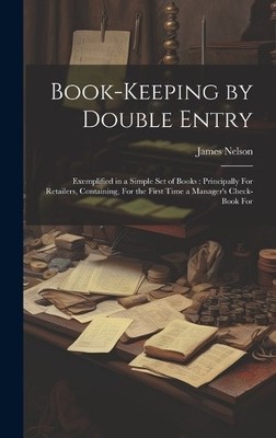 Book-Keeping by Double Entry: Exemplified in a Simple Set of Books: