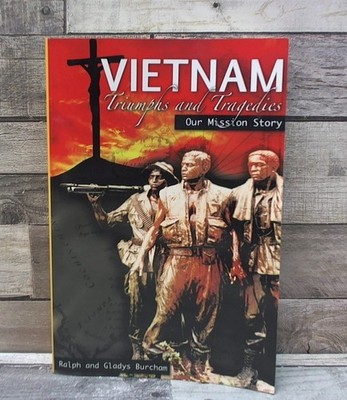 Vietnam-Triumphs and Tragedies  by Ralph and Gladys Burcham Xulon Press