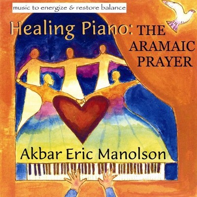 AKBAR ERIC MANOLSON - Healing Piano: The Aramaic Prayer-music To Energiz - CD