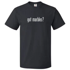 Got Marbles? T shirt Tee