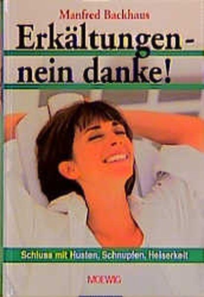 Erkältungen - nein danke! Schluss mit Husten, Schnupfen, Heiserkeit Backhaus, Ma