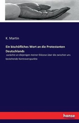 Ein bischfliches Wort an die Protestanten Deutschlands: zun?chst an diejenigen m