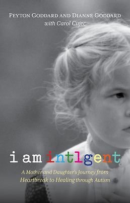 I Am Intelligent: From Heartbreak To Healing--A Mother And Daughter s Journey T