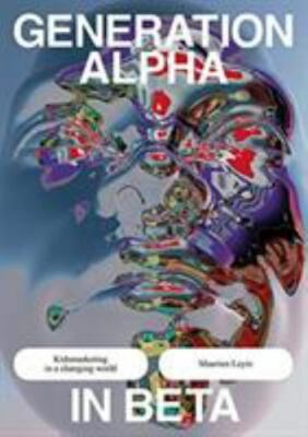 Generation Alpha in Beta : Reframing Marketing to Kids, Paperback by Leyts, M...