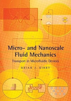 Micro- and Nanoscale Fluid Mechanics: Transport in Microfluidic Devices by Brian