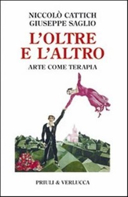 L'oltre e l'altro. Arte come terapia - Cattich Niccolò, Saglio Giuseppe