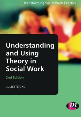 Understanding and Using Theory in Social Work (Transforming Soc 