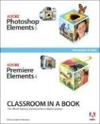 Adobe Photoshop Elements 6 and Adobe Premiere Elements 4 Classro