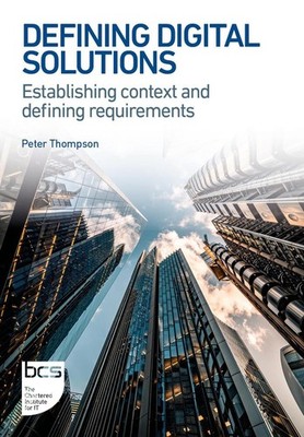 Defining Digital Solutions: Establishing context and defining requirements by Pe