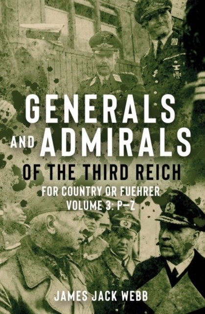 Generals and Admirals of the Third Reich by James Jack Webb HARDBACK