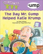 Word Family Tales; -ump: The Day Mr . Grump -...