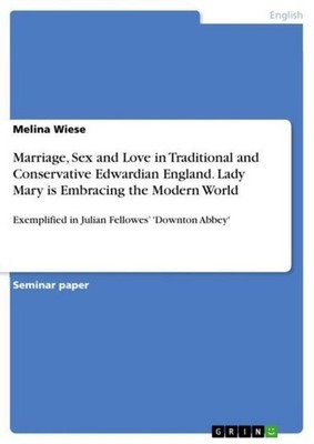 Marriage, Sex and Love in Traditional and Conservative Edwardian England. Lady M
